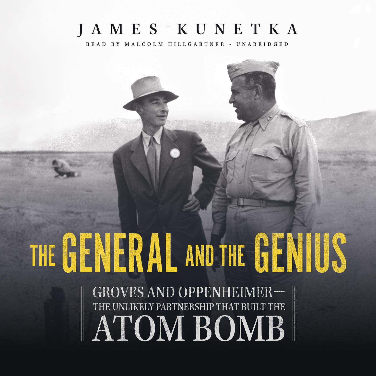 The General and the Genius: Groves and Oppenheimer—the Unlikely Partnership That Built the Atom Bomb Audiobook, by James  Kunetka