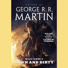 Wild Cards V: Down and Dirty: Down and Dirty Audiobook, by George R. R. Martin