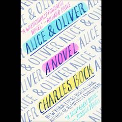 Alice & Oliver: A Novel Audiobook, by Charles Bock