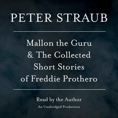 Mallon the Guru & The Collected Short Stories of Freddie Prothero: Stories Audiobook, by Peter Straub