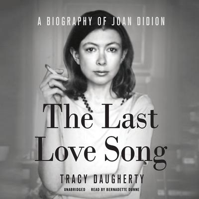 The Last Love Song: A Biography of Joan Didion Audiobook, by 