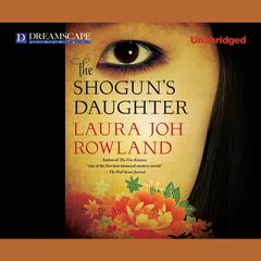 The Shogun’s Daughter: A Novel of Feudal Japan Audiobook, by Laura Joh Rowland