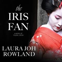 The Iris Fan: A Novel of Feudal Japan Audiobook, by Laura Joh Rowland