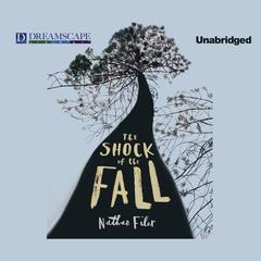 The Shock of the Fall Audiobook, by Nathan Filer