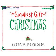The Smallest Gift of Christmas Audiobook, by Peter H. Reynolds
