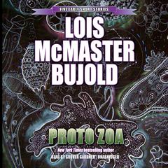 Proto Zoa: Five Early Short Stories Audiobook, by Lois McMaster Bujold