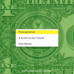 Postcapitalism: A Guide to Our Future Audiobook, by Paul Mason