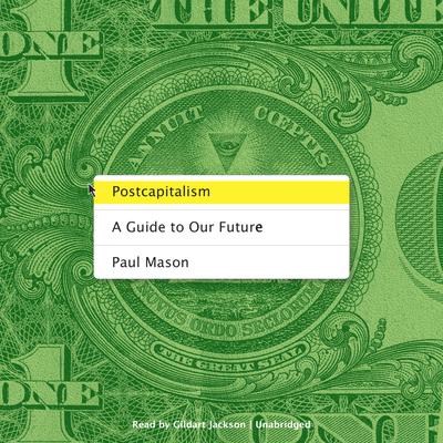 Postcapitalism: A Guide to Our Future Audiobook, by Paul Mason