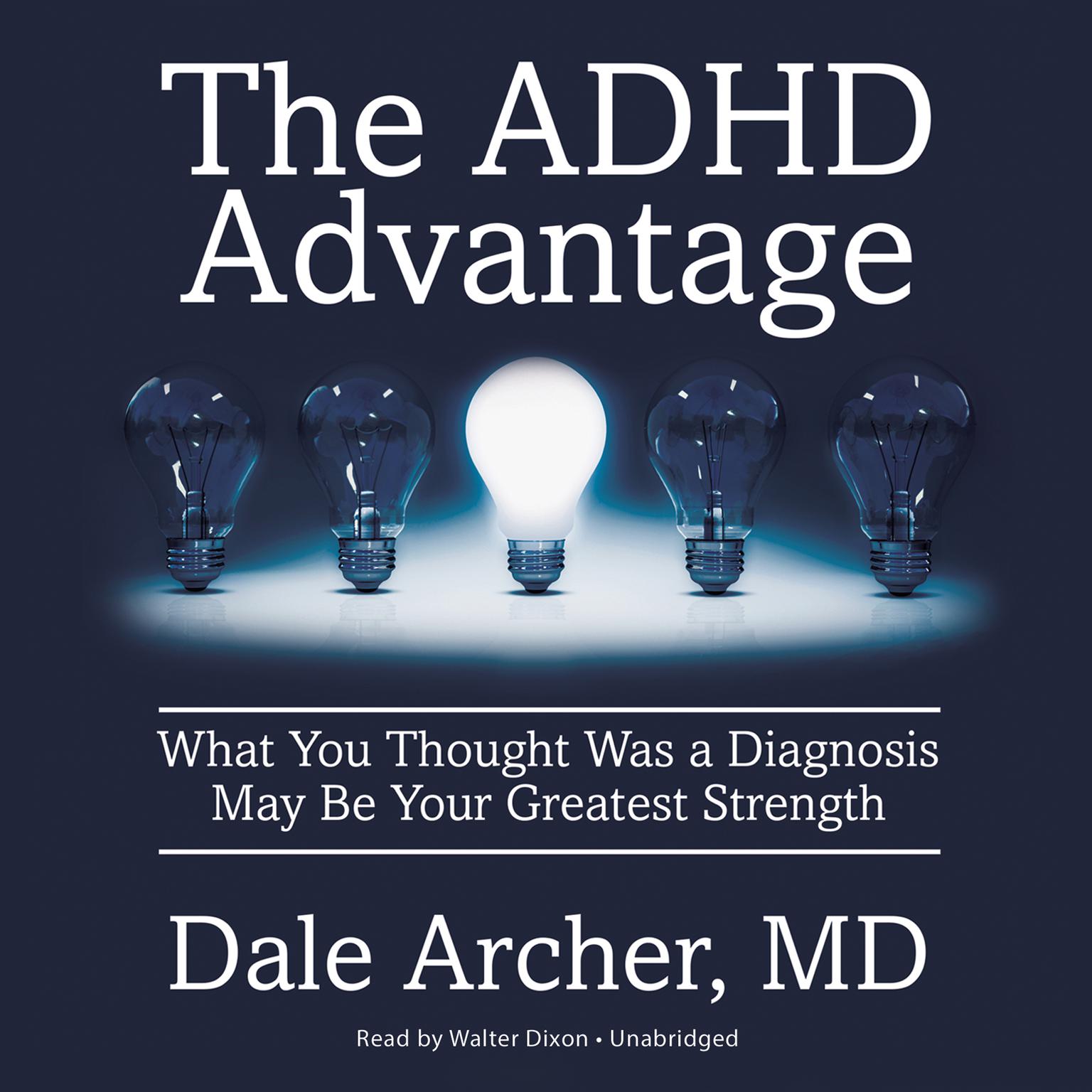 The ADHD Advantage: What You Thought Was a Diagnosis May Be Your Greatest Strength Audiobook, by Dale Archer