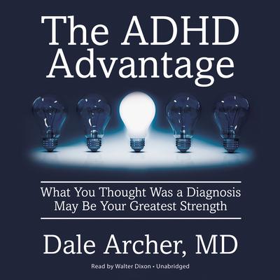 The ADHD Advantage: What You Thought Was a Diagnosis May Be Your Greatest Strength Audiobook, by 