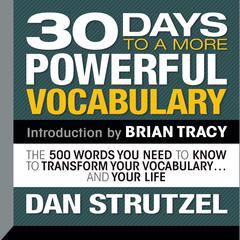 30 Days to a More Powerful Vocabulary: The 500 Words You Need To Know To Transform Your Vocabulary...and Your Life Audiobook, by Dan Strutzel