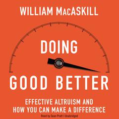 Doing Good Better: How Effective Altruism Can Help You Make a Difference Audiobook, by William MacAskill
