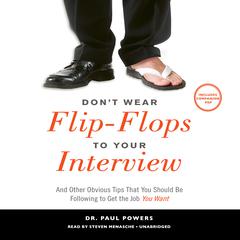 Dont Wear Flip-Flops to Your Interview: And Other Obvious Tips That You Should Be Following to Get the Job You Want Audiobook, by Paul Powers