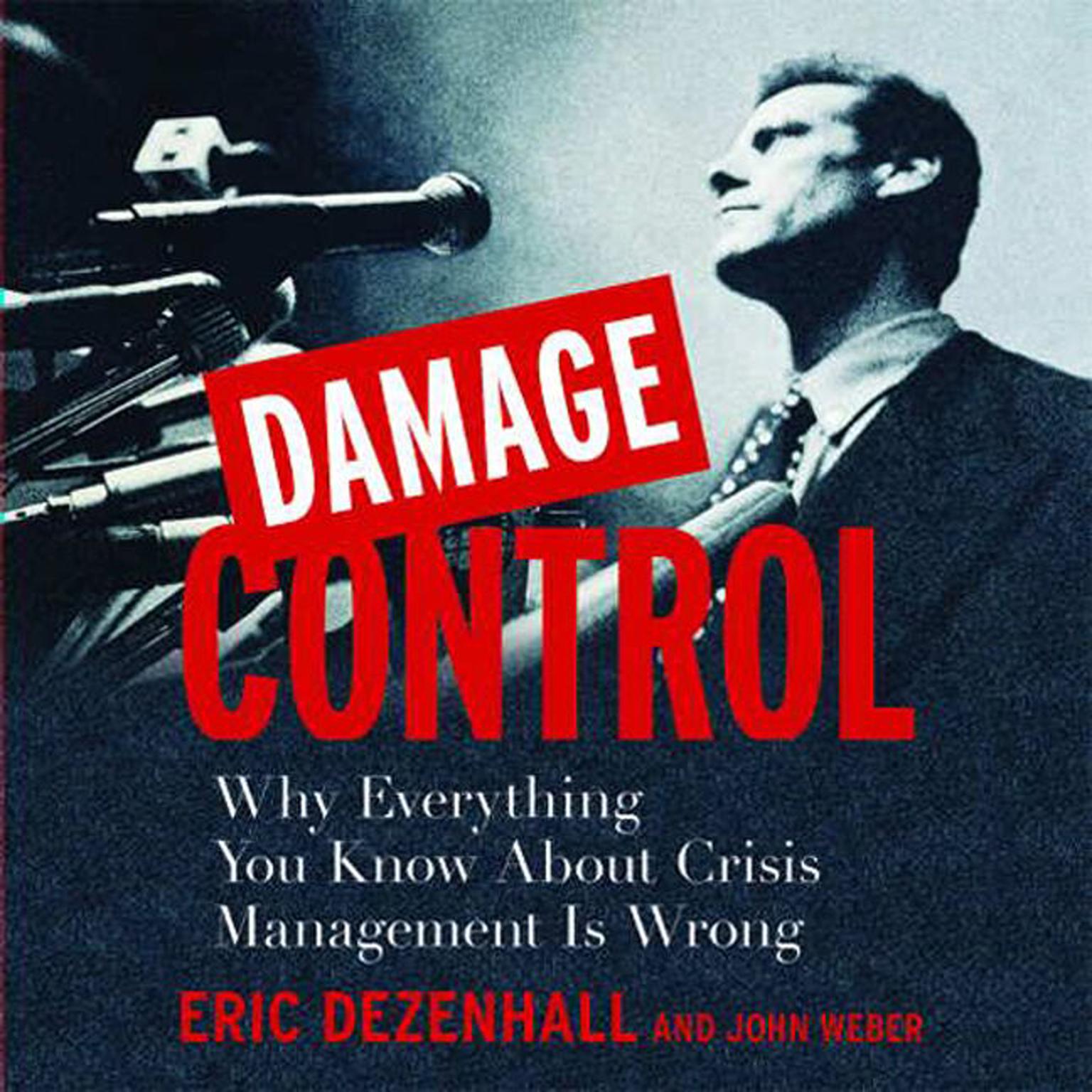 Damage Control: Why Everything You Know About Crisis Management Is Wrong Audiobook, by Eric Dezenhall