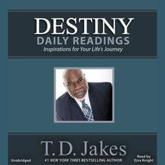 Destiny Daily Readings: Inspirations for Your Life's Journey Audiobook, by T. D. Jakes