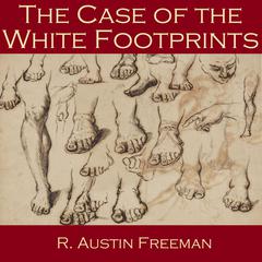The Case of the White Footprints Audiobook, by R. Austin Freeman