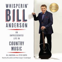 Whisperin’ Bill Anderson: An Unprecedented Life in Country Music Audiobook, by 