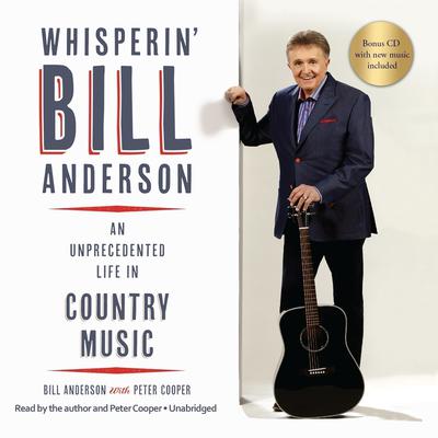 Whisperin’ Bill Anderson: An Unprecedented Life in Country Music Audiobook, by Bill Anderson