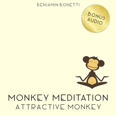 Attractive Monkey Meditation: Meditation for a Better Self-Image Audiobook, by Benjamin  Bonetti