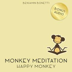 Happy Monkey Meditation: Meditation for Increased Happiness Audiobook, by Benjamin  Bonetti