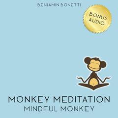 Mindful Monkey Meditation: Meditation for Mindfulness Audiobook, by Benjamin  Bonetti