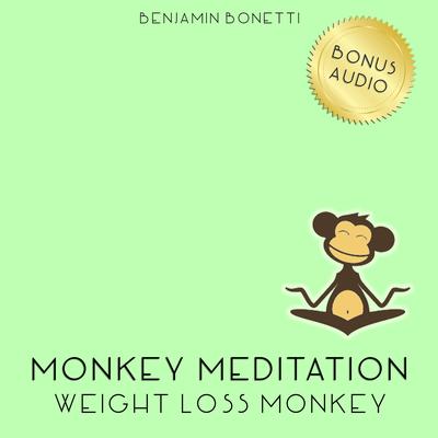 Weight Loss Monkey Meditation: Meditation for Weight Loss Audiobook, by Benjamin  Bonetti
