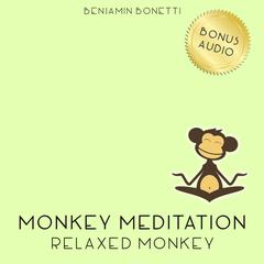 Relaxed Monkey Meditation: Meditation for Deep Relaxation Audiobook, by Benjamin  Bonetti