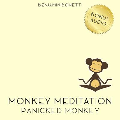 Panicked Monkey Meditation: Meditation for Panic Attacks Audiobook, by Benjamin  Bonetti