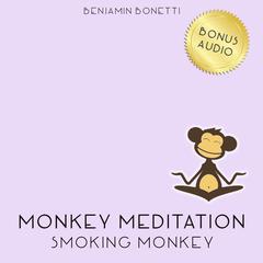 Smoking Monkey Meditation Audiobook, by Benjamin  Bonetti