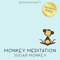 Sugar Monkey Meditation: Meditation for Sugar Addiction Audiobook, by Benjamin  Bonetti