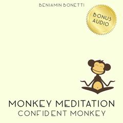 Confident Monkey Meditation: Meditation for Added Confidence Audiobook, by Benjamin  Bonetti
