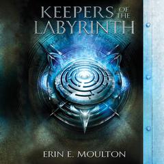 Keepers of the Labyrinth Audiobook, by Erin E. Moulton