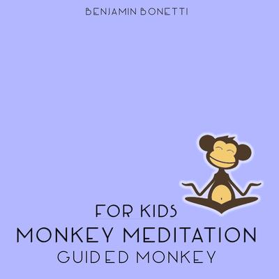Guided Monkey: Monkey Meditation for Kids Audiobook, by Benjamin  Bonetti
