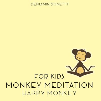 Happy Monkey Meditation—Meditation for Kids Audiobook, by Benjamin  Bonetti