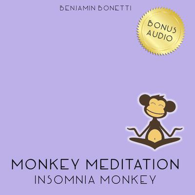 Insomnia Monkey Meditation—Meditation for Insomnia Audiobook, by Benjamin  Bonetti