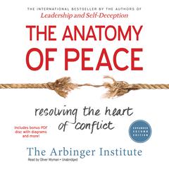 The Anatomy of Peace, Expanded Second Edition: Resolving the Heart of Conflict Audiobook, by 