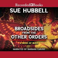 Broadsides from the Other Orders: A Book of Bugs Audiobook, by Sue Hubbell