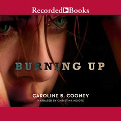 Burning Up Audiobook, by Caroline B. Cooney