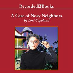 The Case of the Nosy Neighbors Audiobook, by Lori Copeland