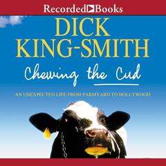 Chewing the Cud: An Extraordinary Life Remembered by the Author of Babe: The Gallant Pig Audiobook, by Dick King-Smith