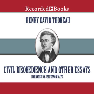 Civil Disobedience: And Other Essays Audiobook, by 