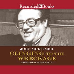 Clinging to the Wreckage Audiobook, by John Mortimer