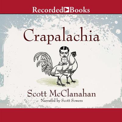 Crapalachia: A Biography of Place Audiobook, by Scott McClanahan