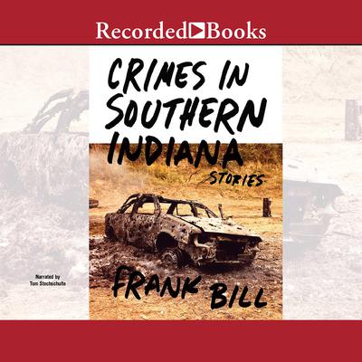 Crimes in Southern Indiana: Stories Audiobook, by Frank Bill