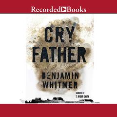 Cry Father Audiobook, by Benjamin Whitmer