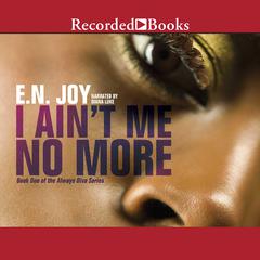 I Aint Me No More: Book One of the Always Divas Series Audiobook, by E. N. Joy
