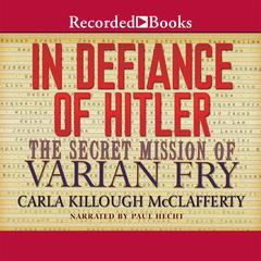 In Defiance of Hitler: The Secret Mission of Varian Fry Audiobook, by Carla Killough McClafferty