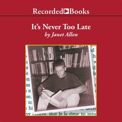 It’s Never Too Late: Leading Adolescents to Lifelong Literacy Audiobook, by Janet Allen