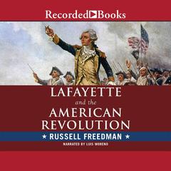Lafayette and the American Revolution Audiobook, by Russell Freedman