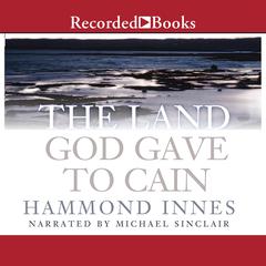 The Land God Gave to Cain Audiobook, by Hammond Innes